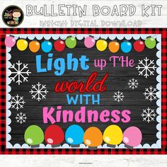 bulletin board with the words light up the world with kindness and snowflakes on it