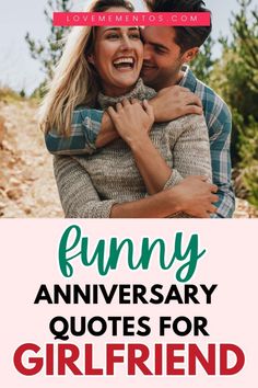 a man and woman hugging each other with the words funny anniversary quotes for girlfriend on it