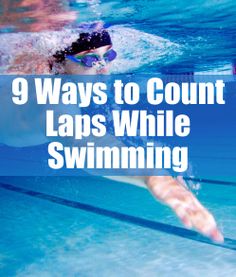 a person swimming in the water with text overlaying it that reads 9 ways to count laps while swimming