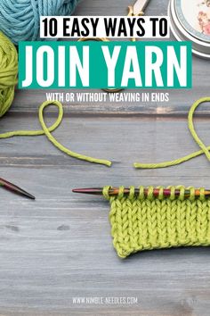 yarn and knitting needles with the words 10 easy ways to join yarn