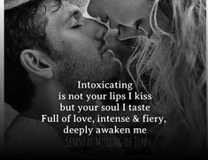 a man and woman kissing each other with the caption saying intoxicating is not your lips kiss but your soul i taste full of love, intense & fiery deeply awake me