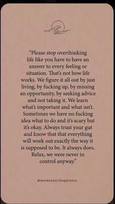 a poem written in black ink on a beige background with the words, please stop overthiking life like you have to have an answer to every feeling or situation