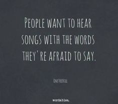 a black and white photo with the words people want to hear songs with the words they're afraid to say