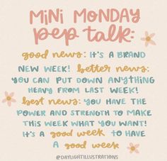 a quote that says,'mini monday pep talk good news it's a brand new week