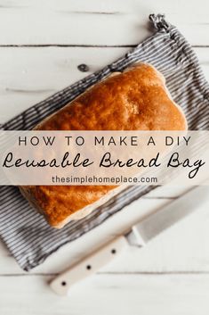 a loaf of bread sitting on top of a cooling rack with the words how to make diy reusable bread bag