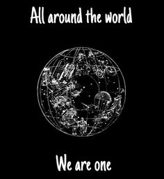 a black and white photo with the words, all around the world we are one