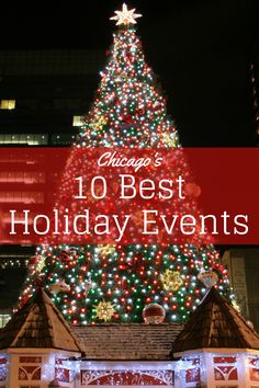 a large christmas tree with the words chicago's 10 best holiday events