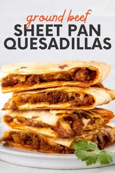 three quesadillas stacked on top of each other with the text ground beef sheet pan quesadillas