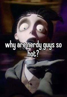 a cartoon character with the words why are nerdy guys so hot?