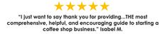 five stars with the words, just want to say thank you for providing the most comprehensive help and encouraging guide to starting a coffee shop business