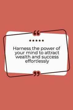 a quote that says, harness the power of your mind to attract wealth and success effortlessly