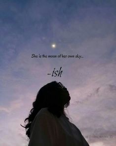 a woman looking up at the sky with a quote above her head that says she is the moon of her own sky