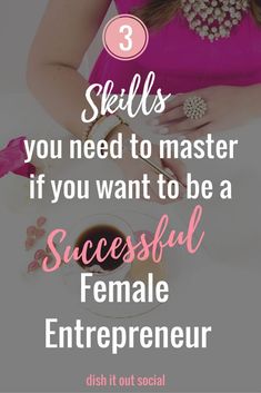 a woman sitting at a table with her hands on her stomach and the words 3 skills you need to master if you want to be a successful female entrepreneur