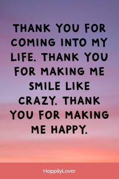 a pink sky with the words thank you for coming into my life and making me smile like crazy, thank you for making me happy