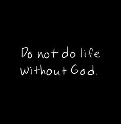 the words do not do life without god written in white ink on a black background