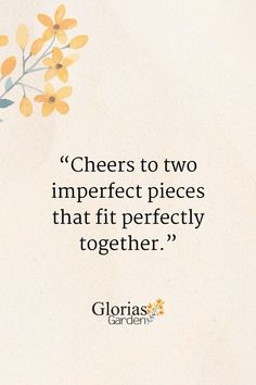 the quote cheers to two imperfect pieces that fit perfectly together - gloras garden