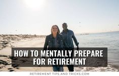 a man and woman walking on the beach with text overlay how to mentally prepare for retirement