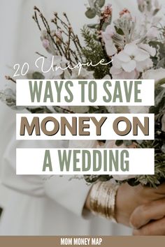 a person holding flowers with the words 20 unique ways to save money on a wedding