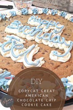 a cookie cake with blue and white icing on it that reads diy copycat great american chocolate chip cookie cake