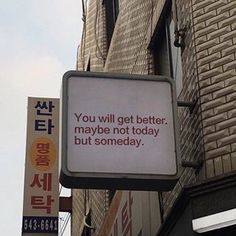 a sign that says you will get better maybe not today but somebody