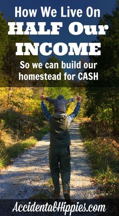 a person walking down a dirt road with the words how we live on half our income so we can build our homes instead for cash