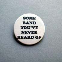 some band you've never heard of pinback button on grey background with text