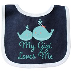 My Gigi Loves Me Baby Bib Navy and White $10.99 www.personalizedfamilytshirts.com Mimi Love, Niece And Nephew, Whales