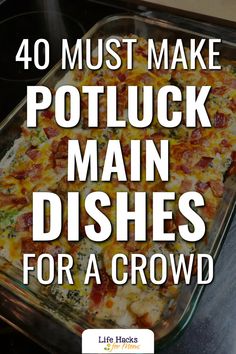 a casserole dish with the words 40 must make potluck main dishes for a crowd