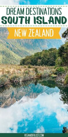 a lake surrounded by mountains and trees with the words dream destinations south island new zealand