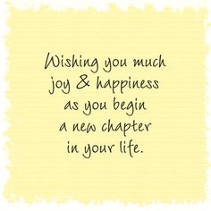 a note that says wishing you much joy and happiness as you begin a new charter in your life