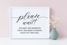 a sign that says please wait to enjoy the desserts until the bride and groom have cut the cake