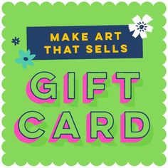 the words make art that sells gift card on a green background with blue and pink flowers