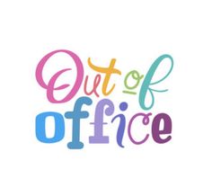 the words out of office are multicolored