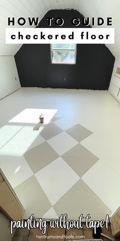 an empty room with the words how to guide checkered floor painted without tape on it