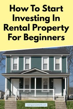 a house with the words how to start investing in rental property for beginners