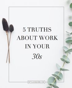 the words, 5 truths about work in your 30's are surrounded by eucalyptus leaves