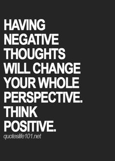 a poster with the words, having negative thoughts will change your whole perspective think positive