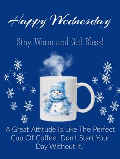 a coffee mug with a snowman on it and the words happy wednesday stay warm and god