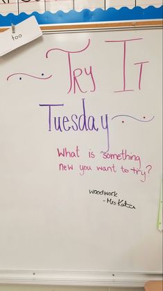 a white board with writing on it that says try it tuesday what is something new you want to try?