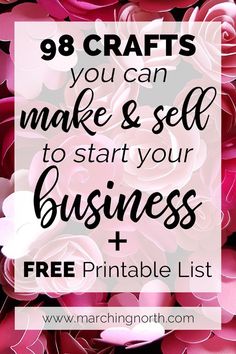 pink flowers with the words, 98 crafts you can make and sell to start your business