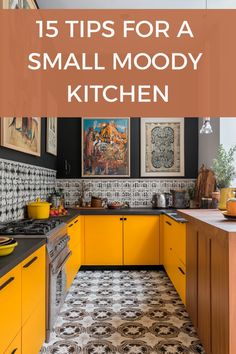 a kitchen with yellow cabinets and black counter tops, the words 15 tips for a small moody kitchen