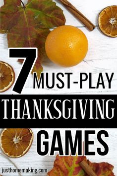 oranges, cinnamon sticks and leaves with the words 7 must - play thanksgiving games