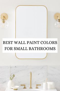 a bathroom sink with the words best wall paint colors for small bathrooms in gold and white