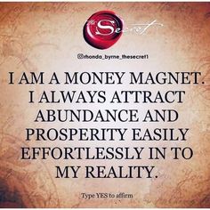 an image of a quote with the words i am a money magnet, i always attract abundance and prosperity easily effortlessly in to my reality