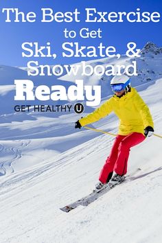 a person on skis in the snow with text that reads, the best exercise to get ski, skate and snowboard ready