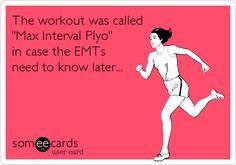 the workout was called'max intern piyo'in case the emts need to know later