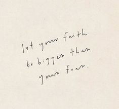 a piece of paper with writing on it that says let your faith be bigger than yourself