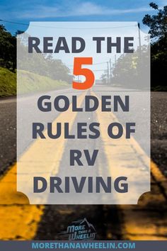 a road with the words read the 5 golden rules of rv driving written on it