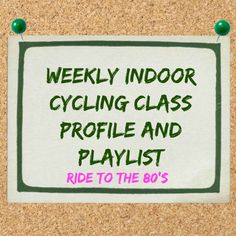 a cork board with a sign that says, weekly indoor cycling class profile and playlist ride to the 80's