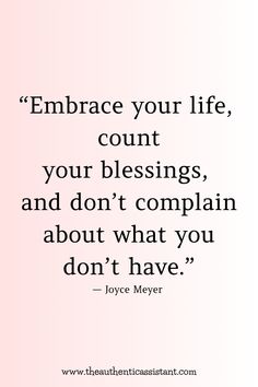 a quote on embrace your life, count your blessing and don't complain about what you don't have